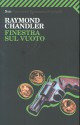 Finestra sul vuoto - Raymond Chandler, Ida Omboni