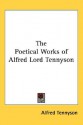 The Poetical Works of Alfred Lord Tennyson - Alfred Tennyson