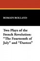 Two Plays of the French Revolution: The Fourteenth of July and Danton - Romain Rolland