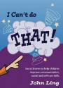 I Can't Do That!: My Social Stories to Help with Communication, Self-Care and Personal Skills [With CD-ROM] - John Ling