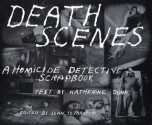 Death Scenes: A Homicide Detective's Scrapbook - Sean Tejaratchi, Katherine Dunn