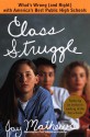 Class Struggle:: What's Wrong (and Right) with America's Best Public High Schools - Jay Mathews