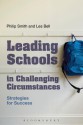 Leading Schools in Challenging Circumstances: Strategies for Success - Philip Smith, Les Bell