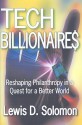 Tech Billionaires: Reshaping Philanthropy in a Quest for a Better World - Lewis Solomon