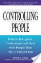 Controlling People: How to Recognize, Understand, and Deal With People Who Try to Control You - Patricia Evans