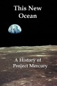 This New Ocean: A History Of Project Mercury - Loyd S. Swenson Jr., Charles C. Alexander, James M. Grimwood