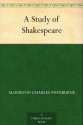 A Study of Shakespeare - Algernon Charles Swinburne, Edmund Gosse