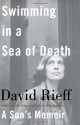 Swimming in a Sea of Death: A Son's Memoir - David Rieff