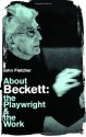 About Beckett: The Playwright And The Work - John Fletcher