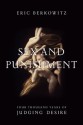 Sex and Punishment: Four Thousand Years of Judging Desire - Eric Berkowitz