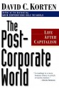 The Post-Corporate World: Life After Capitalism - David C. Korten