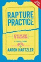 Rapture Practice - Aaron Hartzler