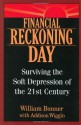 Financial Reckoning Day: Surviving the Soft Depression of the 21st Century - William Bonner, Addison Wiggin