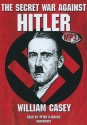 The Secret War Against Hitler - William Casey, Peter Kjenaas