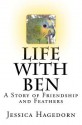 Life with Ben: A Story of Friendship and Feathers - Jessica Hagedorn