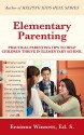 Elementary Parenting: PRACTICAL PARENTING TIPS TO HELP CHLDREN THRIVE IN ELEMENTARY SCHOOL - Erainna Winnett