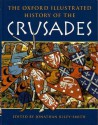 The Oxford Illustrated History of the Crusades (Oxford Illustrated Histories) - Jonathan Riley-Smith