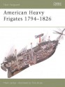 American Heavy Frigates 1794-1826 - Mark Lardas, Tony Bryan