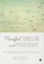 Mindful Counselling & Psychotherapy: Practising Mindfully Across Approaches & Issues - Meg Barker