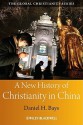 A New History of Christianity in China - Daniel H. Bays