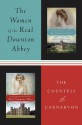 Women of the Real Downton Abbey, The: Lady Almina and the Real Downton Abbey; Lady Catherine, the Earl and the Real Downton Abbey - Fiona, Countess of Carnarvon