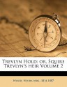 Trevlyn Hold: Or, Squire Trevlyn's Heir Volume 2 - Mrs. Henry Wood