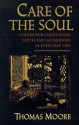 Care of the Soul: A Guide for Cultivating Depth and Sacredness in Everyday Life - Thomas Moore