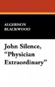 John Silence, Physician Extraordinary - Algernon Blackwood