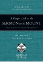 A Deeper Look at the Sermon on the Mount:Living Out the Way of Jesus (LifeGuide® in Depth Series) - John Stott, Dale Larsen, Sandy Larsen