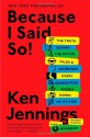 Because I Said So!: The Truth Behind the Myths, Tales, and Warnings Every Generation Passes Down to Its Kids - Ken Jennings