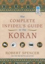 The Complete Infidel's Guide to the Koran - Robert Spencer, Lloyd James