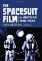 The Spacesuit Film: A History, 1918-1969 - Gary Westfahl