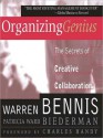 Organizing Genius: The Secrets of Creative Collaboration - Warren G. Bennis, Patricia Ward Biederman, Walter Dixon