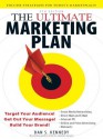 The Ultimate Marketing Plan: Target Your Audience! Get Out Your Message! Build Your Brand! - Dan S. Kennedy