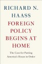 Foreign Policy Begins at Home: The Case for Putting America's House in Order - Richard N. Haass