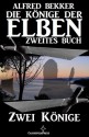 Zwei Könige (Die Könige der Elben - Zweites Buch) (Alfred Bekker's Elben-Saga - Neuausgabe) (German Edition) - Alfred Bekker, Elben Saga, Steve Mayer