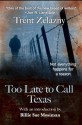 TOO LATE TO CALL TEXAS - Trent Zelazny, Billie Sue Mosiman