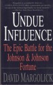 Undue Influence: The Epic Battle for the Johnson & Johnson Fortune - David Margolick