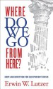 Where Do We Go from Here?: Hope and Direction in Our Present Crisis - Erwin W. Lutzer