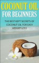 Coconut Oil for Beginners: The Best Kept Secrets of Coconut Oil for Weight Loss (Coconut Oil, Weight Loss, Hair Loss, Skin Care, Essential Oils, Aromatherapy, Hair Care, Metabolism, Recipes, Healing) - Janice Maethers, Coconut Oil, Hair Loss, Skin Care, Essential Oils, Aromatherapy, Oil Pulling, Healthy Living