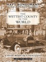 The Wettest County in the World: A Novel Based on a True Story - Matt Bondurant