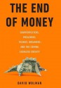 The End of Money: Counterfeiters, Preachers, Techies, Dreamers--And the Coming Cashless Society - David Wolman