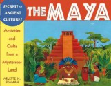 Secrets of Ancient Cultures the Maya: Activities and Crafts from a Mysterious Land - Arlette N. Braman, Michele Nidenoff