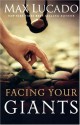 Facing Your Giants: The God Who Made a Miracle Out of David Stands Ready to Make One Out of You - Max Lucado