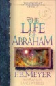 The Life of Abraham - F.B. Meyer, Lance Wubbels