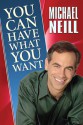 You Can Have What You Want: Proven Strategies for Inner and Outer Success - Michael Neill