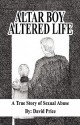 Altar Boy Altered Life: A True Story of Sexual Abuse - David Price