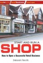 Start and Run a Shop: How to Open a Successful Retail Business - Deborah Penrith