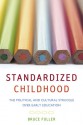 Standardized Childhood: The Political and Cultural Struggle over Early Education - Bruce Fuller