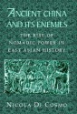 Ancient China and Its Enemies: The Rise of Nomadic Power in East Asian History - Nicola Di Cosmo